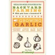 Backyard Farming: Growing Garlic The Complete Guide to Planting, Growing, and Harvesting Garlic. by Pezza, Kim, 9781578265084