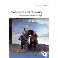 Fetishism and Curiosity Cinema and the Mind's Eye by Mulvey, Laura, 9781844575084