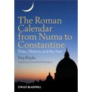 The Roman Calendar from Numa to Constantine Time, History, and the Fasti by Rüpke, Jörg; Richardson, David M. B., 9780470655085