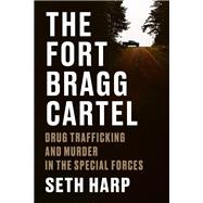 The Fort Bragg Cartel by Seth Harp, 9780593655085