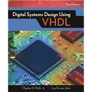 Digital Systems Design Using VHDL by Charles H. Roth, Jr.; Lizy K. John, 9781337515085