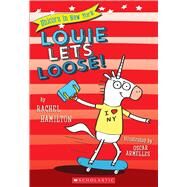 Louie Lets Loose! (Unicorn in New York #1) by Hamilton, Rachel, 9781338055085