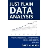 Just Plain Data Analysis Finding, Presenting, and Interpreting Social Science Data by Klass, Gary M., 9781442215085