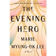 The Evening Hero by Lee, Marie Myung-Ok, 9781476735085