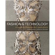 Fashion and Technology A Guide to Materials and Applications by Genova, Aneta; Moriwaki, Katherine, 9781501305085