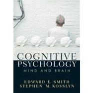 Cognitive Psychology Mind and Brain by Smith, Edward E.; Kosslyn, Stephen M., 9780131825086