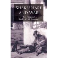 Shakespeare and War by King, Ros; Franssen, Paul J. C. M., 9780230205086