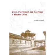 Crime, Punishment, and the Prison in Modern China by Dikotter, Frank, 9780231125086