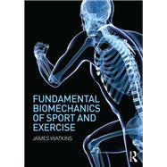 Fundamental Biomechanics of Sport and Exercise by Watkins; James, 9780415815086