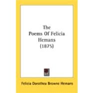 The Poems Of Felicia Hemans by Hemans, Felicia Dorothea Browne, 9780548885086
