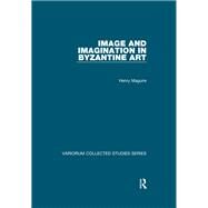 Image and Imagination in Byzantine Art by Maguire,Henry, 9781138375086