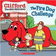 The Fire Dog Challenge (Clifford the Big Red Dog Storybook) by Bridwell, Norman; Rusu, Meredith, 9781338665086