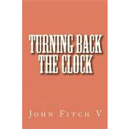 Turning Back the Clock by Fitch, John, V, 9781449545086