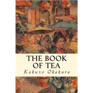 The Book of Tea by Okakura, Kakuzo, 9781502765086