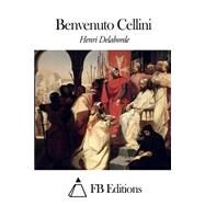Benvenuto Cellini by Delaborde, Henri; FB Editions, 9781507575086