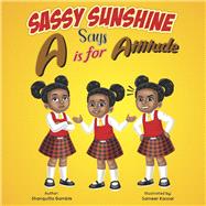 Sassy Sunshine Says A is for Attitude by Gamble, Shanquilla; Kassar, Sameer, 9781667895086