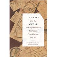 The Part and the Whole in Early American Literature, Print Culture, and Art by Matthew Pethers and Daniel Diez Couch, 9781684485086