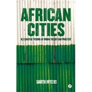 African Cities Alternative Visions of Urban Theory and Practice by Myers, Garth A., 9781848135086