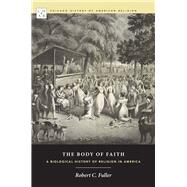 The Body of Faith by Fuller, Robert C., 9780226025087