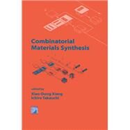 Combinatorial Materials Synthesis by Xiang, Xiao-Dong; Takeuchi, Ichiro, 9780367395087