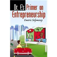 Dr. E's Primer on Entrepreneurship by Solymossy, Emeric, 9780741445087