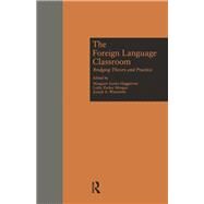 The Foreign Language Classroom: Bridging Theory and Practice by Haggstrom,Margaret A, 9780815315087