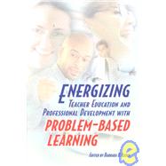 Energizing Teacher Education and Professional Development With Problem-Based Learning by Levin, Barbara B., 9780871205087