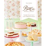 Butter Baked Goods Nostalgic Recipes From a Little Neighborhood Bakery: A Cookbook by Daykin, Rosie, 9781101875087