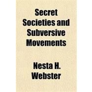 Secret Societies and Subversive Movements by Webster, Nesta H., 9781153735087