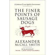 The Finer Points of Sausage Dogs by MCCALL SMITH, ALEXANDER, 9781400095087