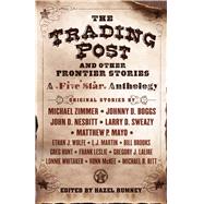 The Trading Post and Other Frontier Stories by Zimmer, Michael; Boggs, Johnny D., 9781432845087