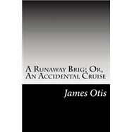 A Runaway Brig by Otis, James, 9781502825087