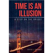 Time Is an Illusion by Conway, David J., 9781514495087
