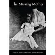 The Missing Mother by O'Reilly, Andrea; Mullaney, Martina, 9781772585087