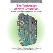 The Technology of Maya Civilization: Political Economy Amd Beyond in Lithic Studies by Hruby,Zachary X., 9781845535087