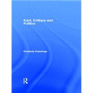 Kant, Critique and Politics by Hutchings,Kimberly, 9780415105088