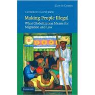 Making People Illegal: What Globalization Means for Migration and Law by Catherine  Dauvergne, 9780521895088