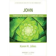 John Through Old Testament Eyes by Karen H. Jobes, 9780825445088