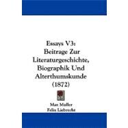 Essays V3 : Beitrage Zur Literaturgeschichte, Biographik und Alterthumskunde (1872) by Muller, Max; Liebrecht, Felix, 9781104075088