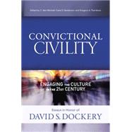 Convictional Civility Engaging the Culture in the 21st Century, Essays in Honor of David S. Dockery by Mitchell, C. Ben; Sanderson, Carla D.; Thornbury, Gregory Alan, 9781433685088