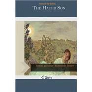 The Hated Son by Balzac, Honore de; Wormeley, Katharine Prescott, 9781502815088