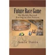 Future Race Game by Davis, Jamie, 9781505575088