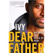 Dear Father Breaking the Cycle of Pain by Ivy, J., 9781582705088