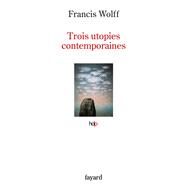 Trois utopies contemporaines by Francis Wolff, 9782213705088