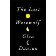 The Last Werewolf by Duncan, Glen, 9780307595089