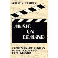 Music on Demand: Composers and Careers in the Hollywood Film Industry by Faulkner,Robert R., 9780765805089