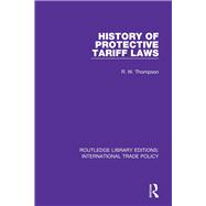 History of Protective Tariff Laws by Thompson; R.W., 9781138105089