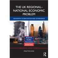 The UK RegionalNational Economic Problem: Geography, globalisation and governance by McCann; Philip, 9781138895089