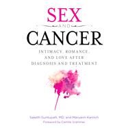 Sex and Cancer Intimacy, Romance, and Love after Diagnosis and Treatment by Guntapalli, Saketh R.; Karinch, Maryann, 9781442275089