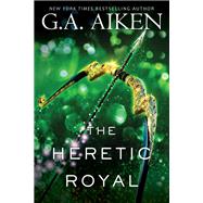 The Heretic Royal An Action Packed Novel of High Fantasy by Aiken, G.A., 9781496735089